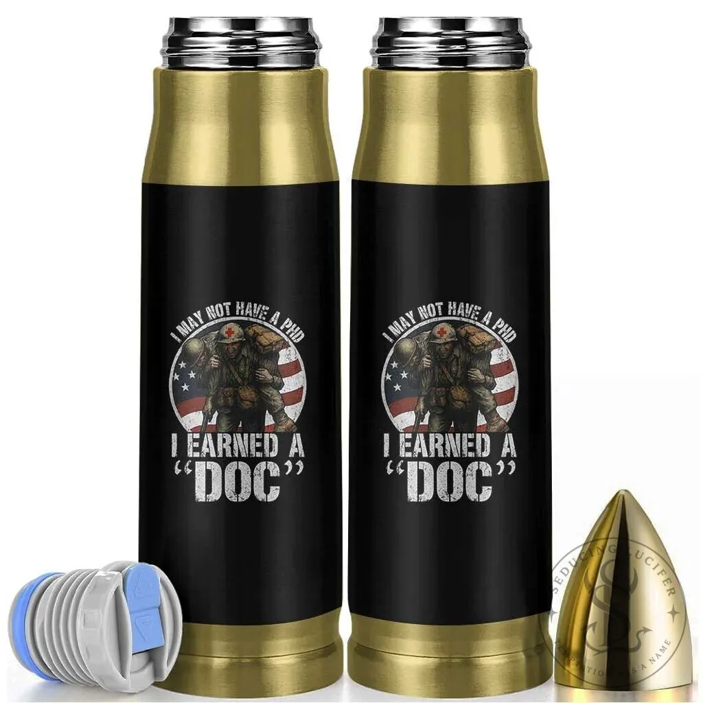 Combat Medic Veteran Bullet Tumbler I May Not Have A PhD I Earned A Doc